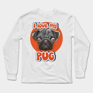 I love my Pug funny puppy Long Sleeve T-Shirt